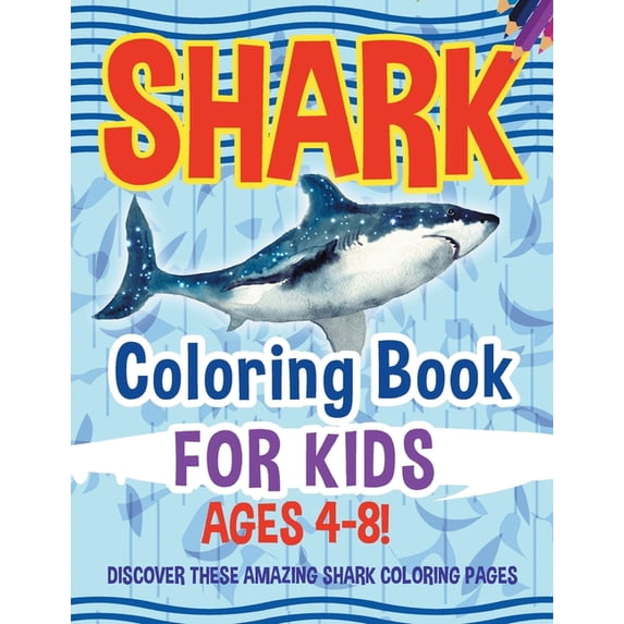 Shark Coloring Book For Kids Ages 4-8! Discover These Amazing Shark Coloring Pages