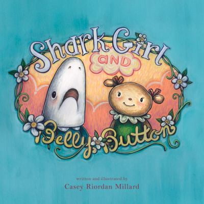 Pre-Owned Shark Girl and Belly Button (Hardcover) 1936669250 9781936669257
