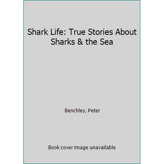 Pre-Owned Shark Life: True Stories About Sharks & the Sea (Hardcover) 0375836500 9780375836503