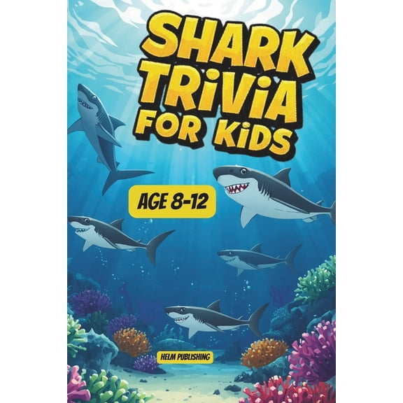 Animal Trivia for Kids Ages 8-12 Shark Trivia for Kids: 100 Jaw-Dropping Facts, Questions and Answers About the Ocean's Most Fascinating Predators - For , (Paperback)