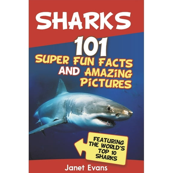 Sharks: 101 Super Fun Facts and Amazing Pictures (Featuring the World's Top 10 Sharks with Coloring Pages), (Paperback)