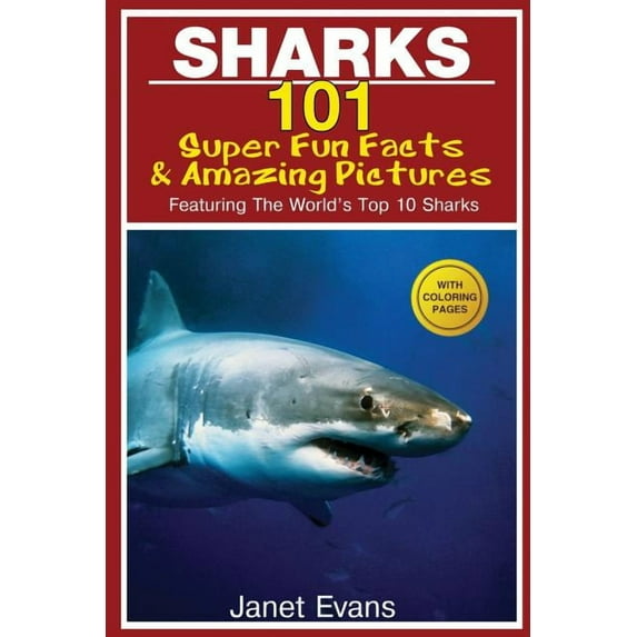 Sharks: 101 Super Fun Facts and Amazing Pictures (Featuring the World's Top 10 Sharks with Coloring Pages), (Paperback)