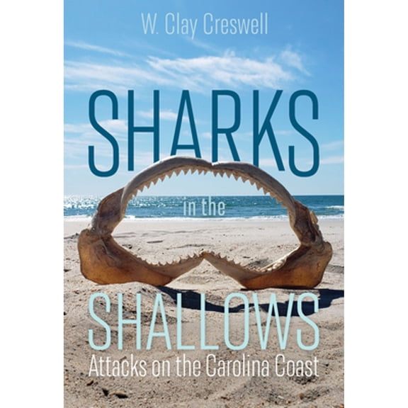 Pre-Owned Sharks in the Shallows: Attacks on the Carolina Coast (Paperback) 1643361805 9781643361802