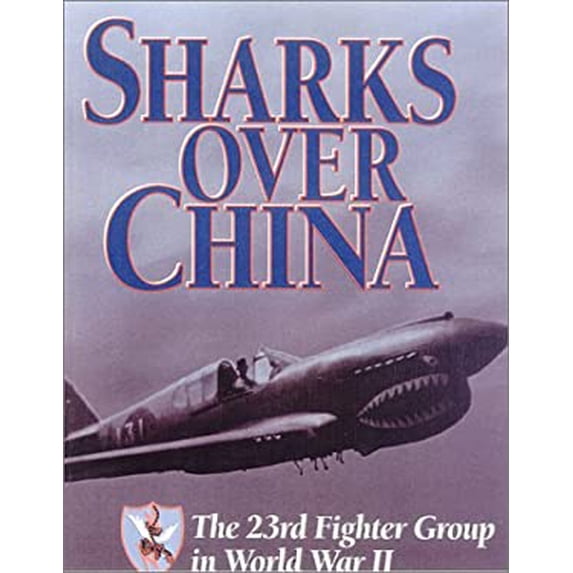 Pre-Owned Sharks over China: The 23rd Fighter Group in World War II (Hardcover) 0785814019 9780785814016