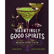 Hauntingly Good Spirits New Orleans Cocktails to Die For Hardcover