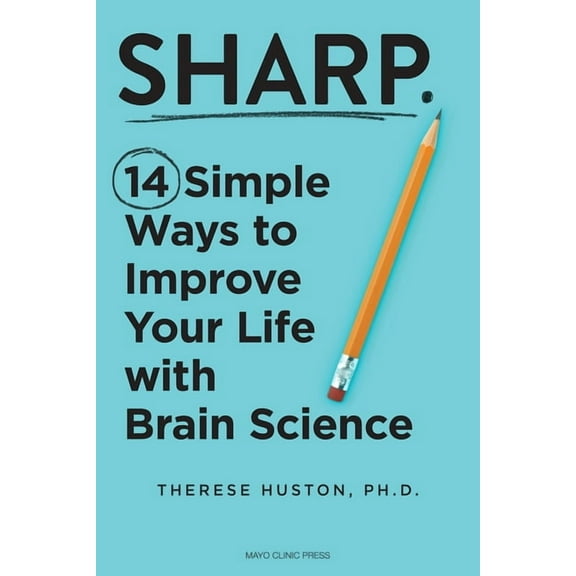 Sharp: 14 Simple Ways to Improve Your Life with Brain Science, (Hardcover)