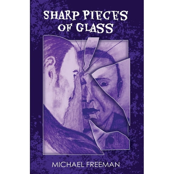 Sharp Pieces of Glass Paperback 1712889311 9781712889312 Michael W. Freeman