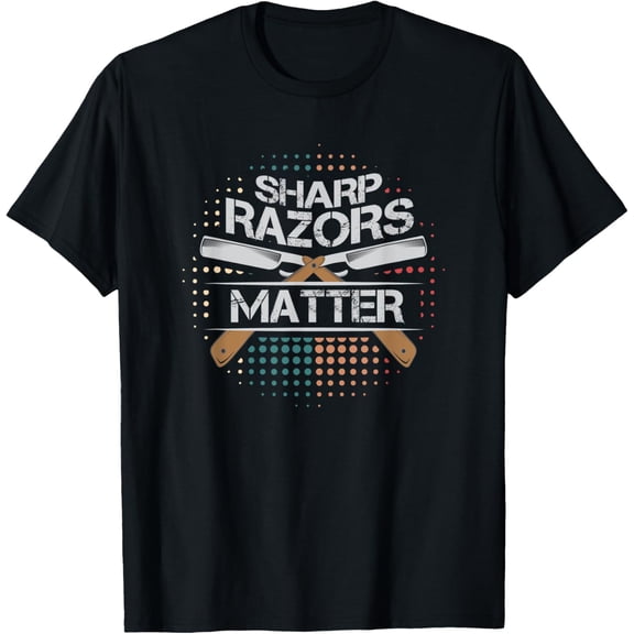 Sharp Razors Matter Barber's Shop Shaving Gift T-Shirt