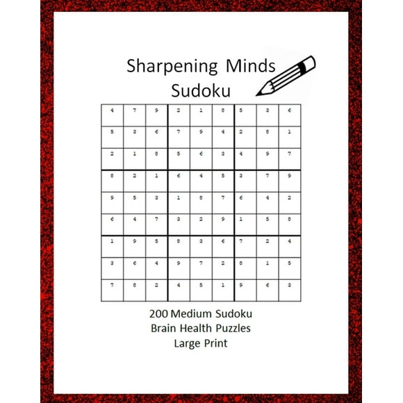 Sharpening Minds Sudoku: Sharpening Minds Sudoku 200 MEDIUM Sudoku Brain Health Puzzles Large Print: 8x10 Easy on the Eyes 200 Sudoku Puzzles to aid in Focus, Mental Clarity and Memory Fun (Paperback)
