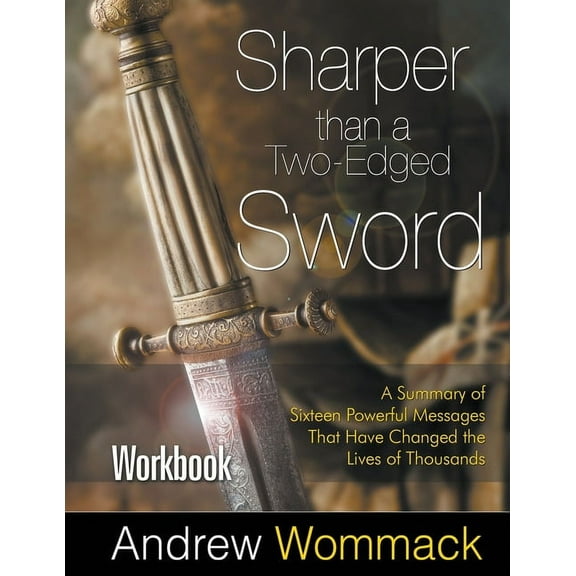 Sharper Than a Two-Edged Sword Workbook: A Summary of Sixteen Powerful Messages That Have Changed the Lives of Thousands (Paperback)