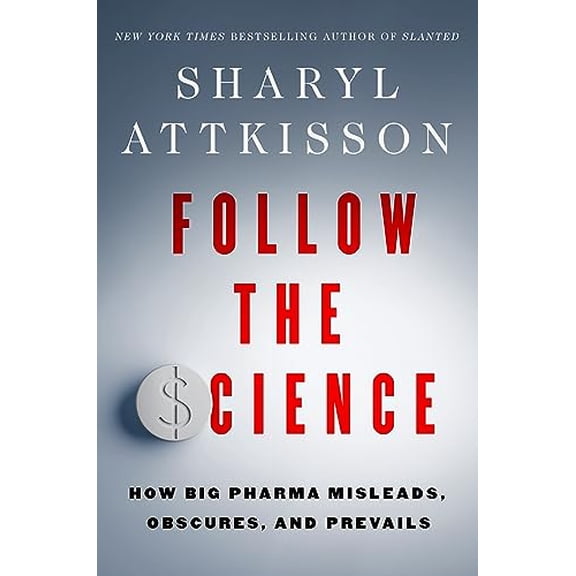 Pre-Owned Follow the Science: How Big Pharma Misleads, Obscures, and Prevails (Hardcover) 0063314916 9780063314917