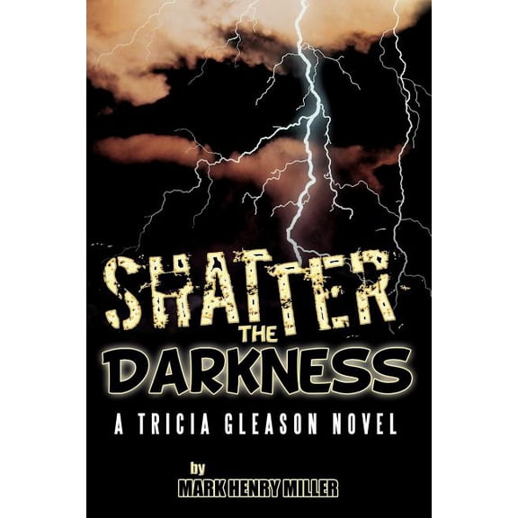 Shatter the Darkness : A Tricia Gleason Novel