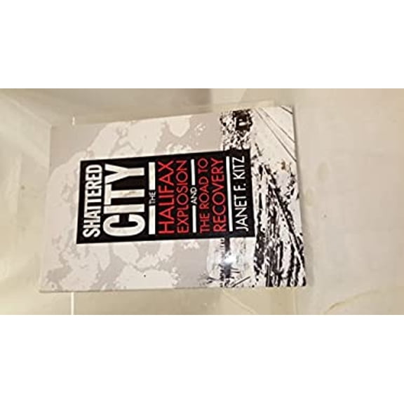 Pre-Owned Shattered City : The Halifax Explosion and the Road to Recovery (Paperback) 9781551094908