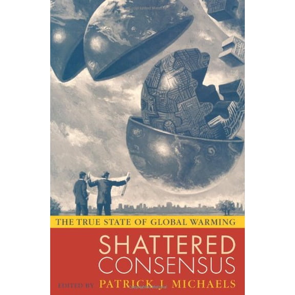 Pre-Owned Shattered Consensus: The True State of Global Warming (Paperback) 0742549232 9780742549234