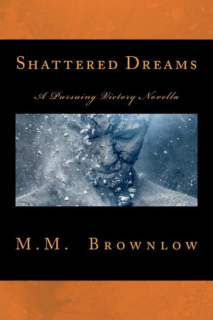 Shattered Dreams: A Pursuing Victory Novella Paperback 1724471961 9781724471963 M. M. Brownlow