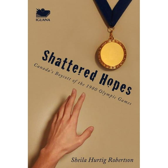 Shattered Hopes: Canada's Boycott of the 1980 Olympic Games, (Paperback)