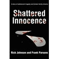 thumbnail image 1 of Shattered Innocence: A Story of Adolescent Tragedy and Broken Family Dreams, (Paperback), 1 of 1