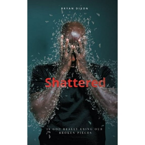 Shattered : Is God Really Using Our Broken Pieces