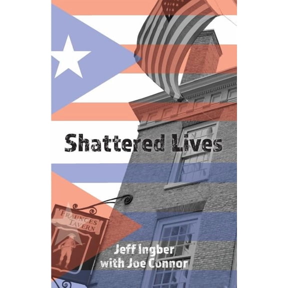 Shattered Lives: Overcoming the Fraunces Tavern Terror (Paperback)