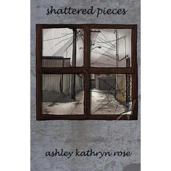 Shattered Pieces (Paperback) by Ashley Rose, Erin Ludwig