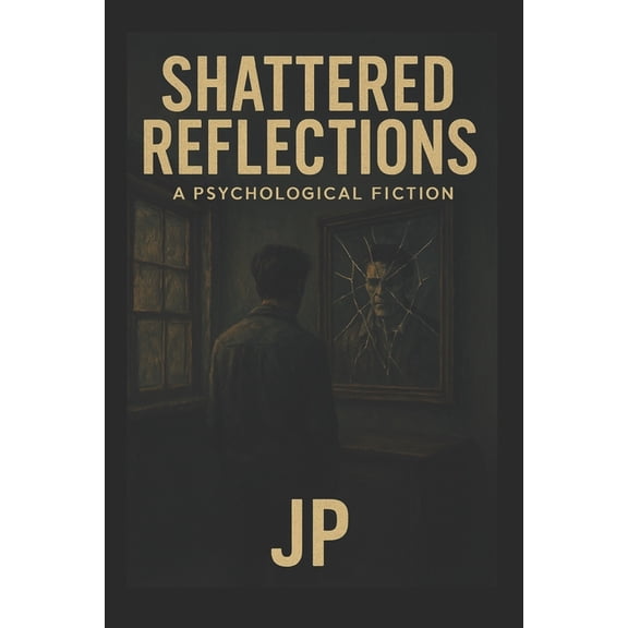 Shattered Reflections: A Psychological Thriller That Blurs the Line Between Reality and Madness, (Paperback)