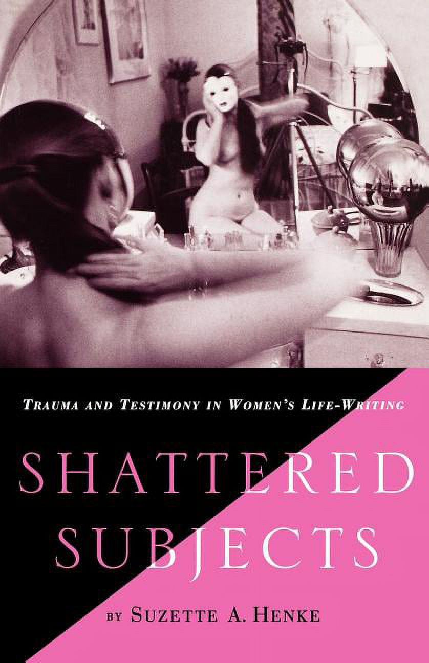 Shattered Subjects: Trauma and Testimony in Women's Life-Writing, (Paperback)