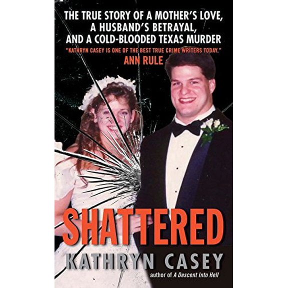 Pre-Owned Shattered: The True Story of a Mother's Love, a Husband's Betrayal, and a Cold-Blooded Texas Murder (Mass Market Paperback) 0061582026 9780061582028
