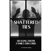 Shattered Ties Healing from Family Discord, Paperback