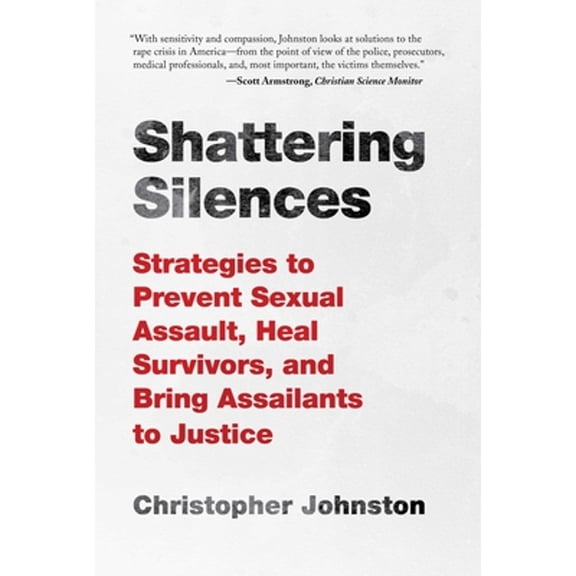 Pre-Owned Shattering Silences: Strategies to Prevent Sexual Assault, Heal Survivors, and Bring Assailants to Justice (Hardcover) 1510727574 9781510727571