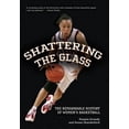 thumbnail image 1 of Shattering the Glass: The Remarkable History of Women's Basketball (Hardcover), 1 of 1