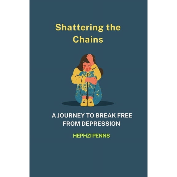 Shattering the Chains: A journey to break free from depression, (Paperback)