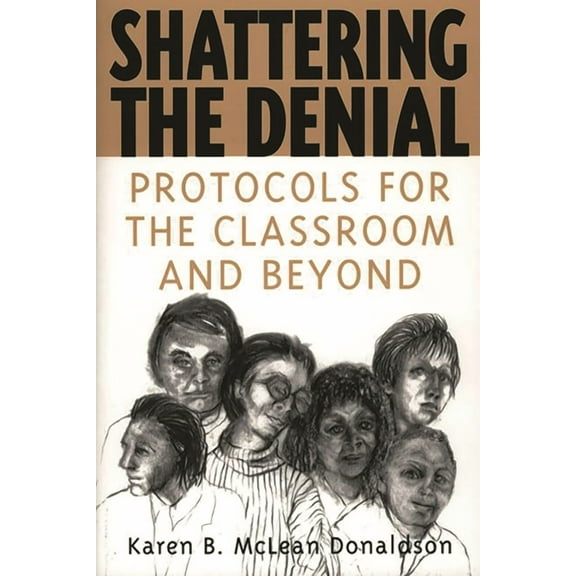 Shattering the Denial: Protocols for the Classroom and Beyond (Paperback)