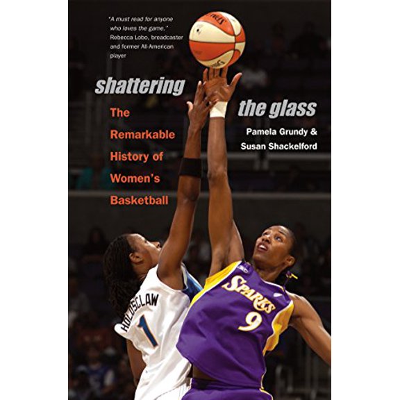 Pre-Owned Shattering the Glass: The Remarkable History of Women's Basketball (Paperback) 0807858293 9780807858295