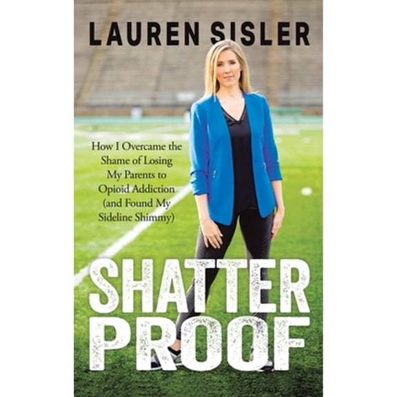 Pre-Owned Shatterproof: How I Overcame the Shame of Losing My Parents to Opioid Addiction (and Found My Sideline Shimmy) (Hardcover) 1962802078 9781962802079
