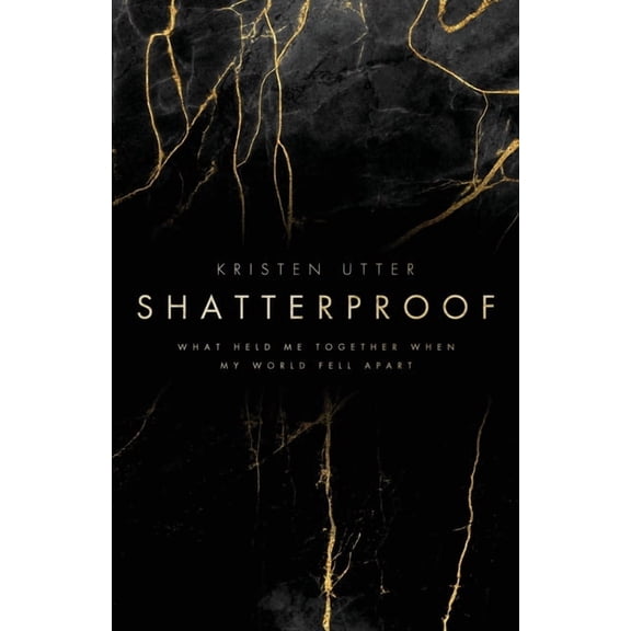Shatterproof: What Held Me Together When My World Fell Apart (Paperback)
