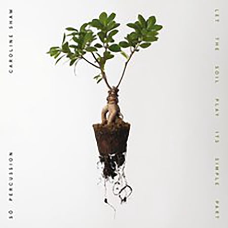 Shaw,Caroline & So Percussion - Let The Soil Play Its Simple Part - Music & Performance - Vinyl