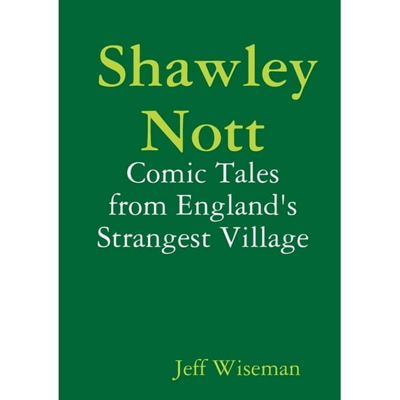 Shawley Nott: Comic Tales from England's Strangest Village, (Paperback)