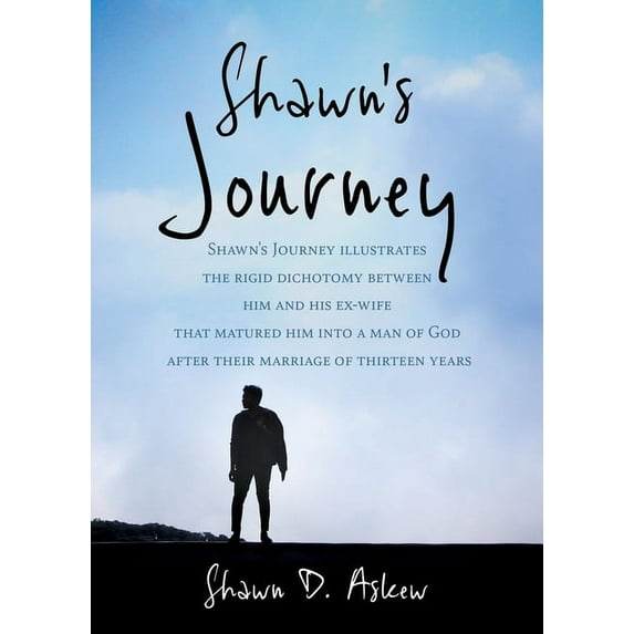 Shawn Journey: Shawn's Journey illustrates the rigid dichotomy between him and his ex-wife that matured him into a man o, (Paperback)