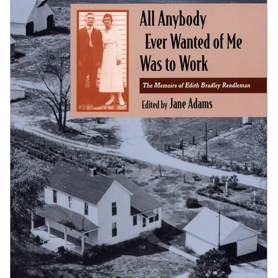 Shawnee Books: All Anybody Ever Wanted of Me Was to Work : The Memoirs of Edith Bradley Rendleman (Hardcover)