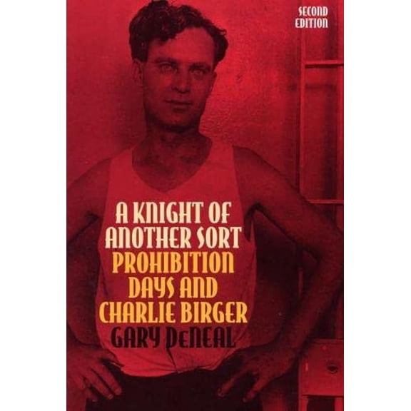Pre-Owned A Knight of Another Sort: Prohibition Days and Charlie Birger, Second Edition (Paperback) 080932217X 9780809322176