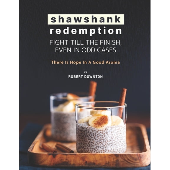Shawshank Redemption: Fight Till The Finish, Even In Odd Cases: There Is Hope in A Good Aroma (Paperback)