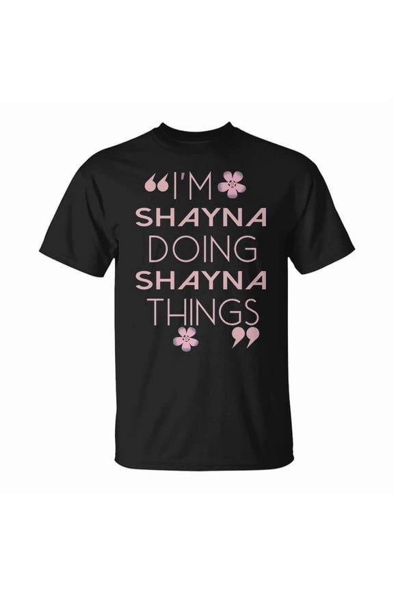 Shayna Name Gift Doing Shayna Things Unisex TShirt