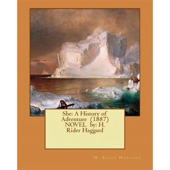 She: A History of Adventure (1887) NOVEL by: H. Rider Haggard