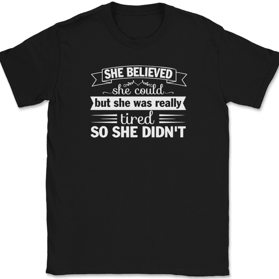 She Believed But She Was Really Tired T-Shirt Funny Humor Text Tee - Black, 2XL