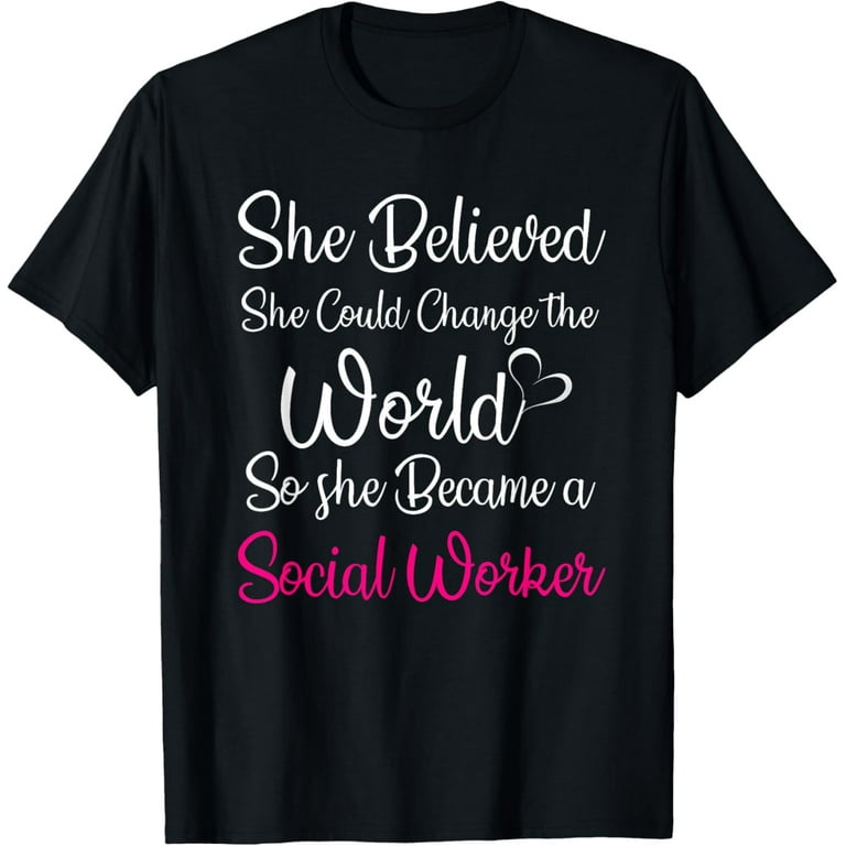 Social Worker She Believed She Could Change The World Shirt Social Worker She Believed She Could Change The World Shirt