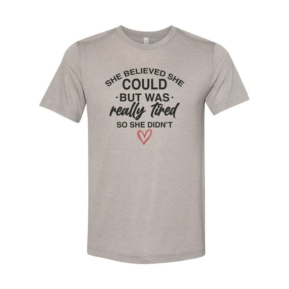 She Believed She Could, Funny Shirts, Gift For Her, Tired Shirt, Sarcastic Shirt, Unisex Fit, Mother's Day Gift, Sassy Shirt, Funny Girl, Heather Stone, 2XL