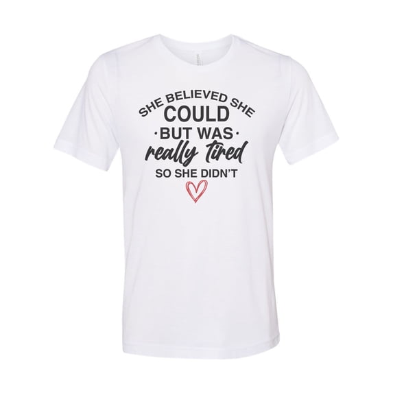 She Believed She Could, Funny Shirts, Gift For Her, Tired Shirt, Sarcastic Shirt, Unisex Fit, Mother's Day Gift, Sassy Shirt, Funny Girl, White, LARGE