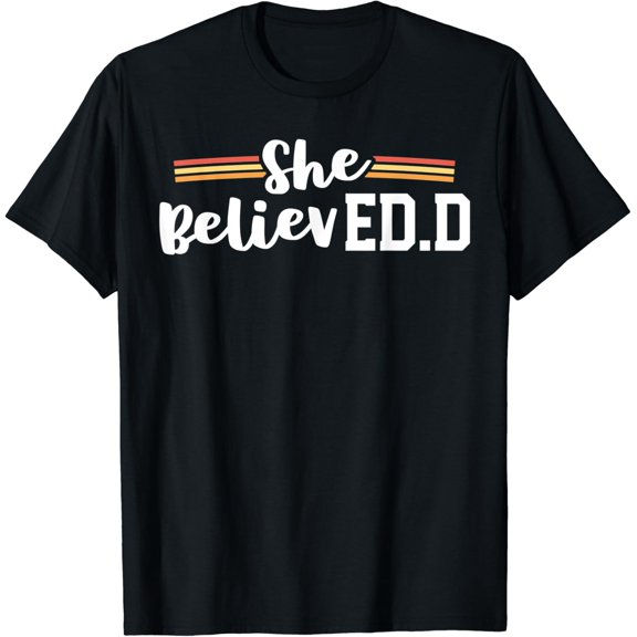 She Believed Edd College Graduation Doctor Of Education T-Shirt All Size S-5Xl