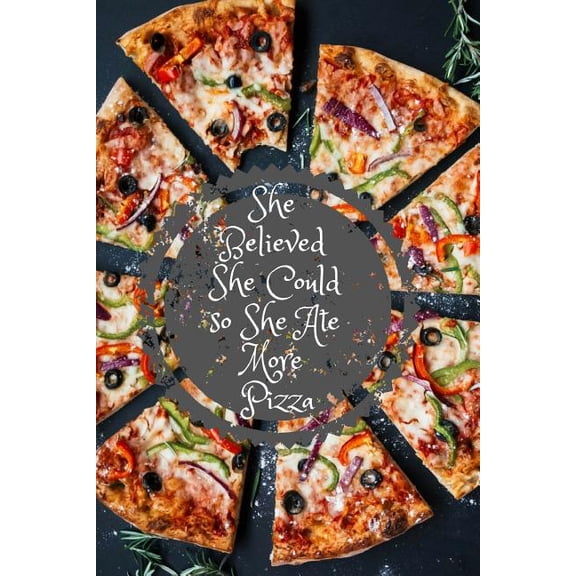 She Believed She Could So She Ate More Pizza, (Paperback)