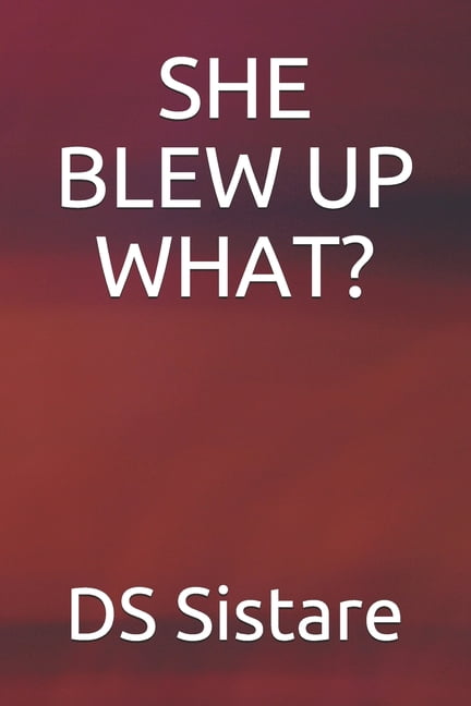 She Blew Up What? (Paperback)